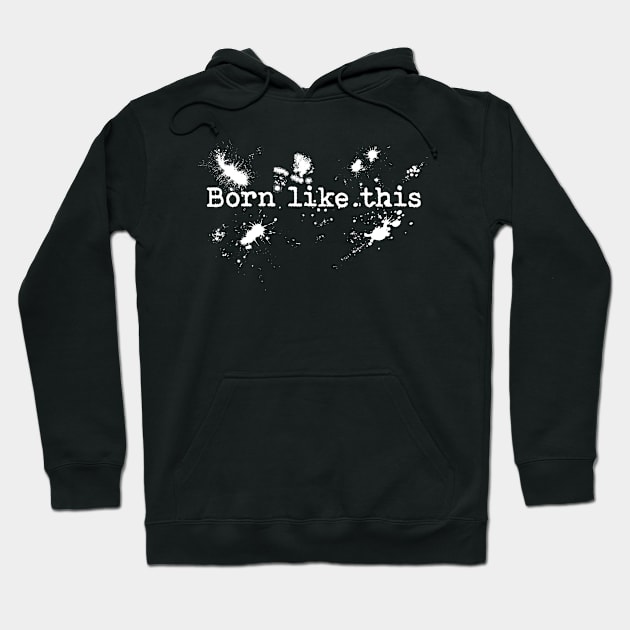 Born like this Hoodie by Blacklinesw9